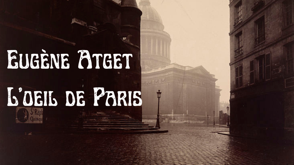 Eugène Atget, l’œil de Paris